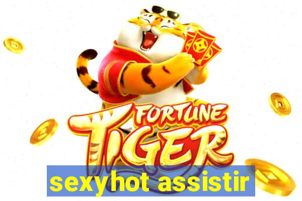 sexyhot assistir